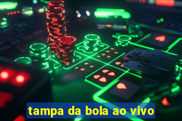 tampa da bola ao vivo